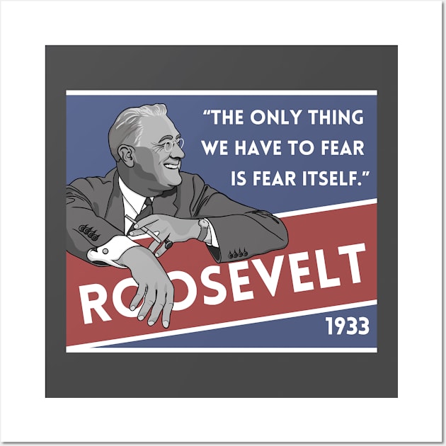 Franklin Roosevelt Quote: "The only thing we have to fear..." Wall Art by History Tees